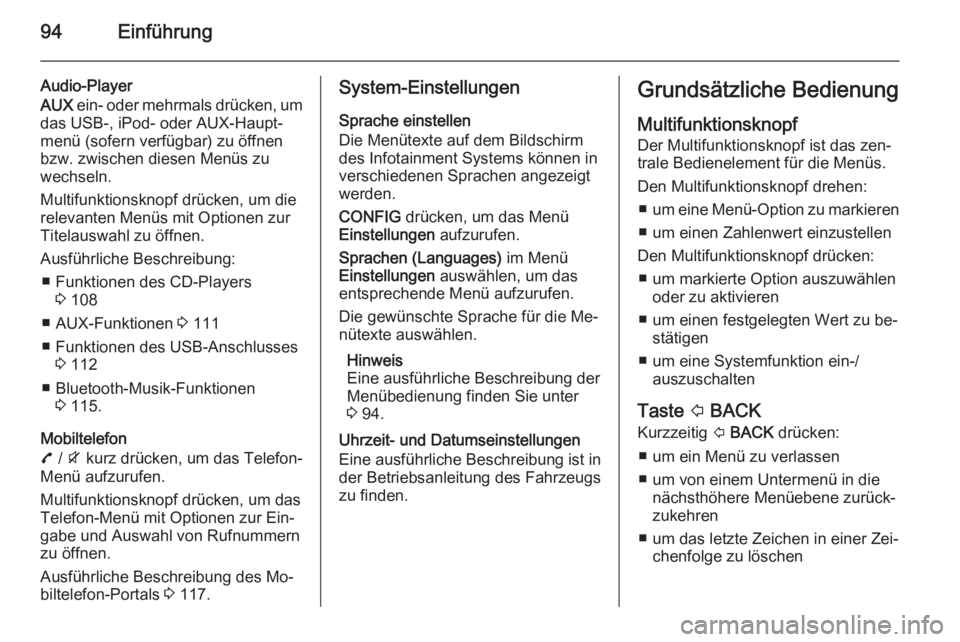 OPEL MOKKA 2015.5  Infotainment-Handbuch (in German) 94Einführung
Audio-Player
AUX  ein- oder mehrmals drücken, um
das USB-, iPod- oder AUX-Haupt‐
menü (sofern verfügbar) zu öffnen
bzw. zwischen diesen Menüs zu
wechseln.
Multifunktionsknopf drü