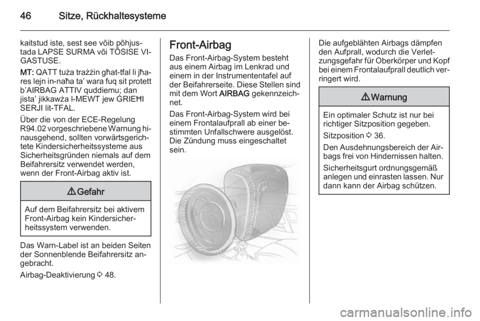 OPEL MOKKA 2015.5  Betriebsanleitung (in German) 46Sitze, Rückhaltesysteme
kaitstud iste, sest see võib põhjus‐
tada LAPSE SURMA või TÕSISE VI‐ GASTUSE.
MT:  QATT tuża trażżin għat-tfal li jħa‐
res lejn in-naħa ta’ wara fuq sit pr