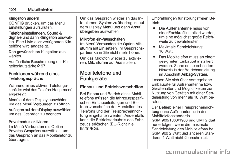 OPEL MOKKA 2016  Infotainment-Handbuch (in German) 124MobiltelefonKlingelton ändern
CONFIG  drücken, um das Menü
Einstellungen  aufzurufen.
Telefoneinstellungen , Sound &
Signale  und dann  Klingelton auswäh‐
len. Eine Liste aller verfügbaren K