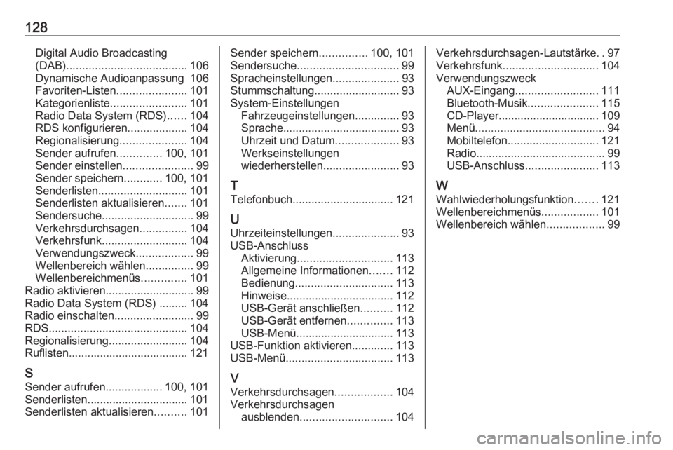 OPEL MOKKA 2016 Infotainment-Handbuch (in German) 128Digital Audio Broadcasting
(DAB) ...................................... 106
Dynamische Audioanpassung 106
Favoriten-Listen ......................101
Kategorienliste ........................ 101
Rad OPEL MOKKA 2016 Infotainment-Handbuch (in German) 128Digital Audio Broadcasting
(DAB) ...................................... 106
Dynamische Audioanpassung 106
Favoriten-Listen ......................101
Kategorienliste ........................ 101
Rad
