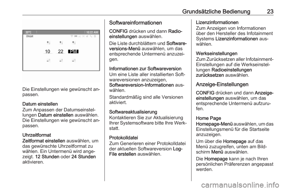 OPEL MOKKA 2016  Infotainment-Handbuch (in German) Grundsätzliche Bedienung23
Die Einstellungen wie gewünscht an‐
passen.
Datum einstellen
Zum Anpassen der Datumseinstel‐
lungen  Datum einstellen  auswählen.
Die Einstellungen wie gewünscht an�