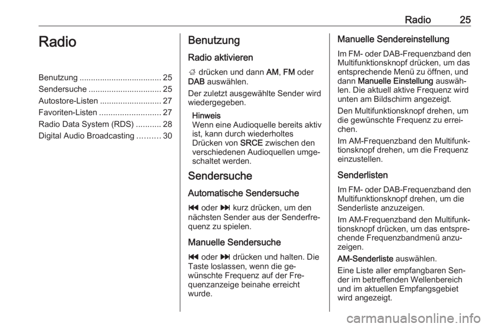 OPEL MOKKA 2016  Infotainment-Handbuch (in German) Radio25RadioBenutzung .................................... 25
Sendersuche ................................ 25
Autostore-Listen ........................... 27
Favoriten-Listen .........................