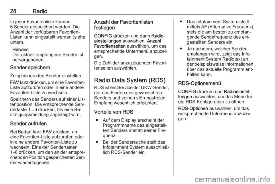 OPEL MOKKA 2016  Infotainment-Handbuch (in German) 28RadioIn jeder Favoritenliste können
6 Sender gespeichert werden. Die
Anzahl der verfügbaren Favoriten-
Listen kann eingestellt werden (siehe
unten).
Hinweis
Der aktuell empfangene Sender ist
hervo
