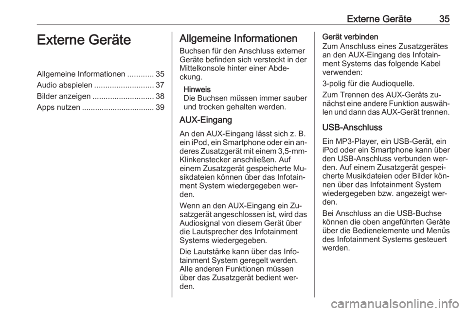 OPEL MOKKA 2016  Infotainment-Handbuch (in German) Externe Geräte35Externe GeräteAllgemeine Informationen............35
Audio abspielen ........................... 37
Bilder anzeigen ............................ 38
Apps nutzen ......................