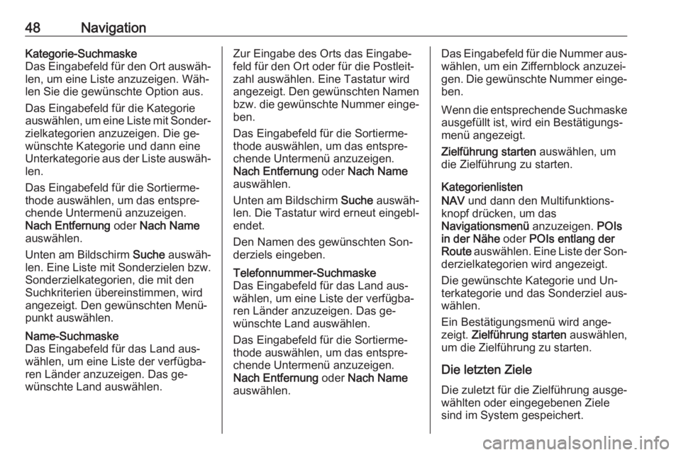 OPEL MOKKA 2016  Infotainment-Handbuch (in German) 48NavigationKategorie-Suchmaske
Das Eingabefeld für den Ort auswäh‐ len, um eine Liste anzuzeigen. Wäh‐
len Sie die gewünschte Option aus.
Das Eingabefeld für die Kategorie
auswählen, um ein