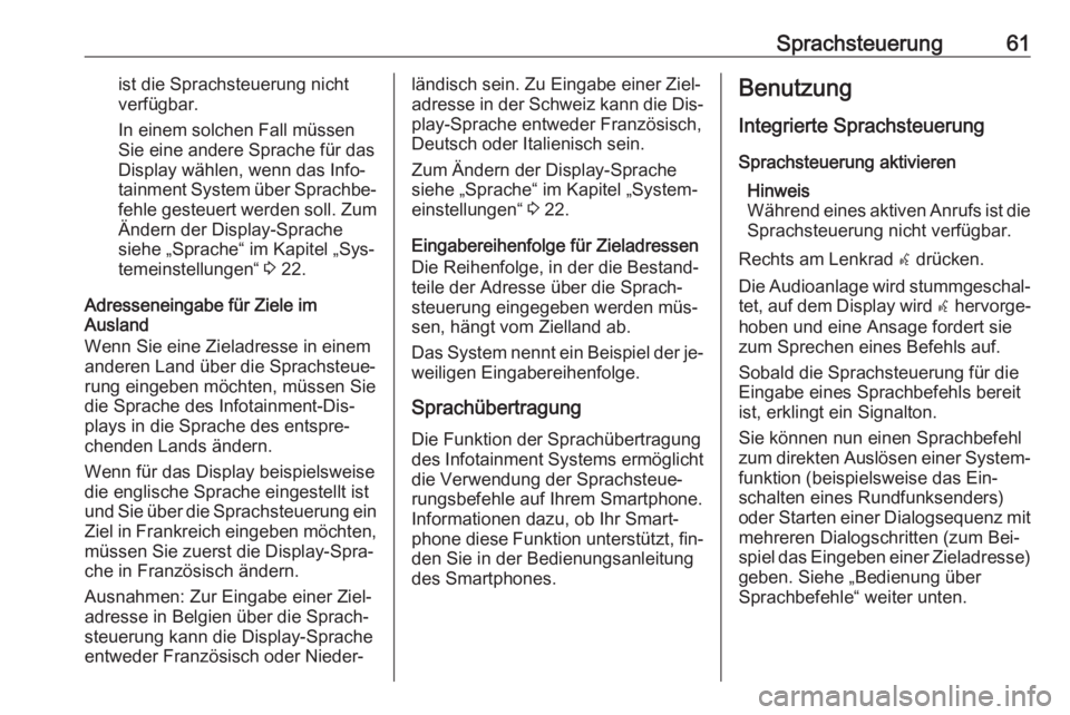 OPEL MOKKA 2016  Infotainment-Handbuch (in German) Sprachsteuerung61ist die Sprachsteuerung nicht
verfügbar.
In einem solchen Fall müssen
Sie eine andere Sprache für das
Display wählen, wenn das Info‐
tainment System über Sprachbe‐
fehle gest
