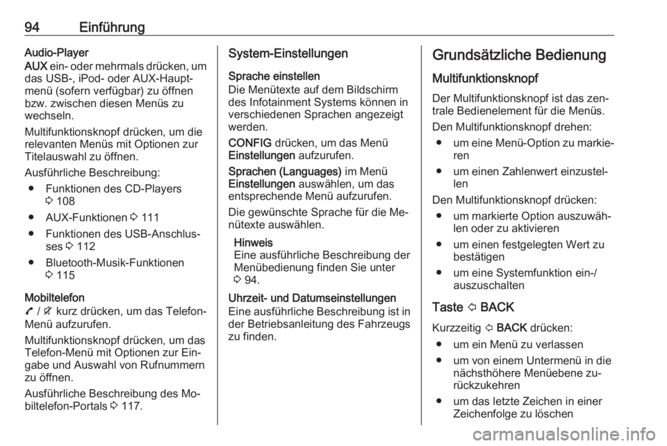 OPEL MOKKA 2016  Infotainment-Handbuch (in German) 94EinführungAudio-Player
AUX  ein- oder mehrmals drücken, um
das USB-, iPod- oder AUX-Haupt‐
menü (sofern verfügbar) zu öffnen
bzw. zwischen diesen Menüs zu
wechseln.
Multifunktionsknopf drüc