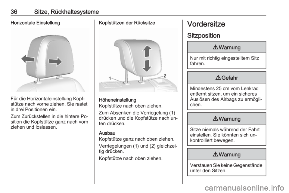 OPEL MOKKA 2016  Betriebsanleitung (in German) 36Sitze, RückhaltesystemeHorizontale Einstellung
Für die Horizontaleinstellung Kopf‐
stütze nach vorne ziehen. Sie rastet
in drei Positionen ein.
Zum Zurückstellen in die hintere Po‐
sition di