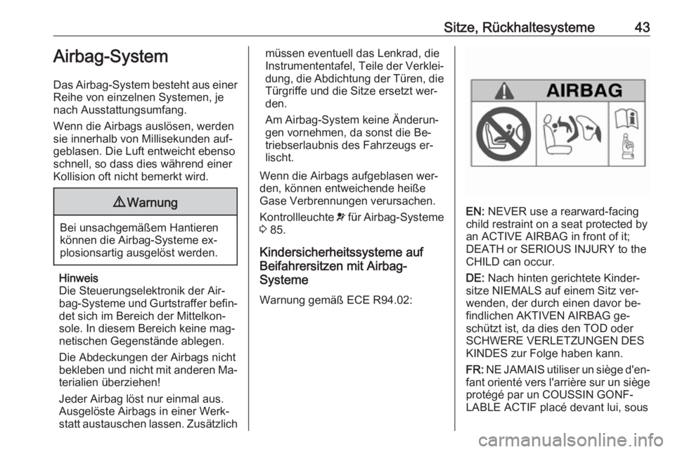 OPEL MOKKA 2016  Betriebsanleitung (in German) Sitze, Rückhaltesysteme43Airbag-System
Das Airbag-System besteht aus einer
Reihe von einzelnen Systemen, je
nach Ausstattungsumfang.
Wenn die Airbags auslösen, werden
sie innerhalb von Millisekunden