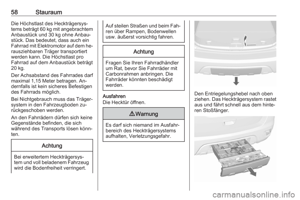 OPEL MOKKA 2016  Betriebsanleitung (in German) 58StauraumDie Höchstlast des Heckträgersys‐tems beträgt 60 kg mit angebrachtem
Anbaustück und 30 kg ohne Anbau‐
stück. Das bedeutet, dass auch ein
Fahrrad mit Elektromotor auf dem he‐ rausz