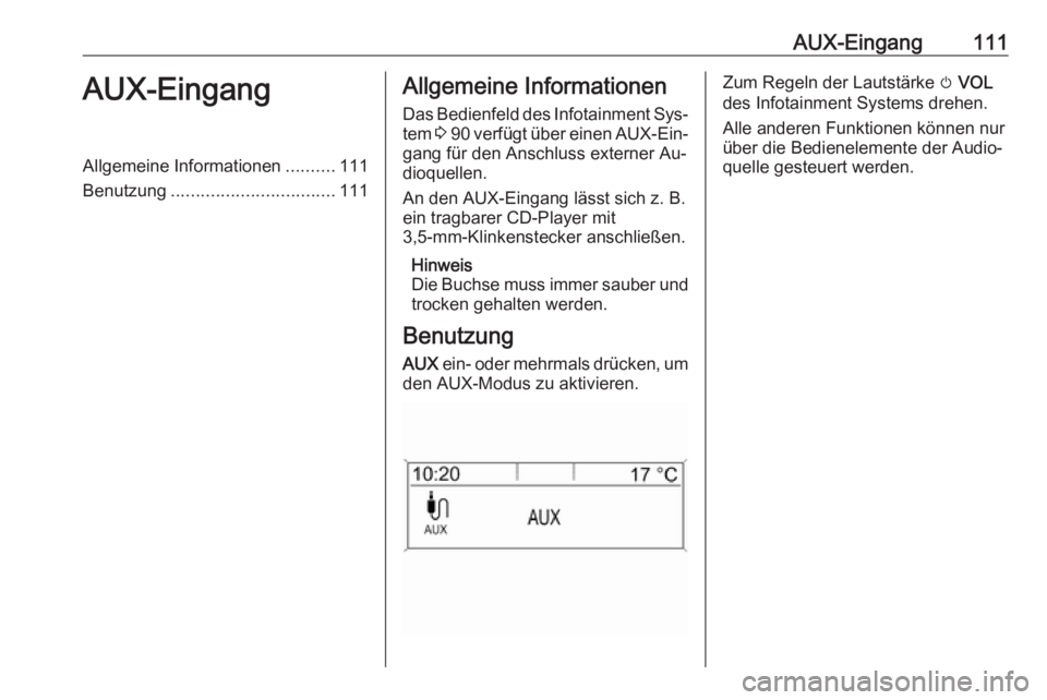 OPEL MOKKA 2016.5 Infotainment-Handbuch (in German) AUX-Eingang111AUX-EingangAllgemeine Informationen..........111
Benutzung ................................. 111Allgemeine Informationen
Das Bedienfeld des Infotainment Sys‐
tem 3 90 verfügt über OPEL MOKKA 2016.5 Infotainment-Handbuch (in German) AUX-Eingang111AUX-EingangAllgemeine Informationen..........111
Benutzung ................................. 111Allgemeine Informationen
Das Bedienfeld des Infotainment Sys‐
tem 3 90 verfügt über