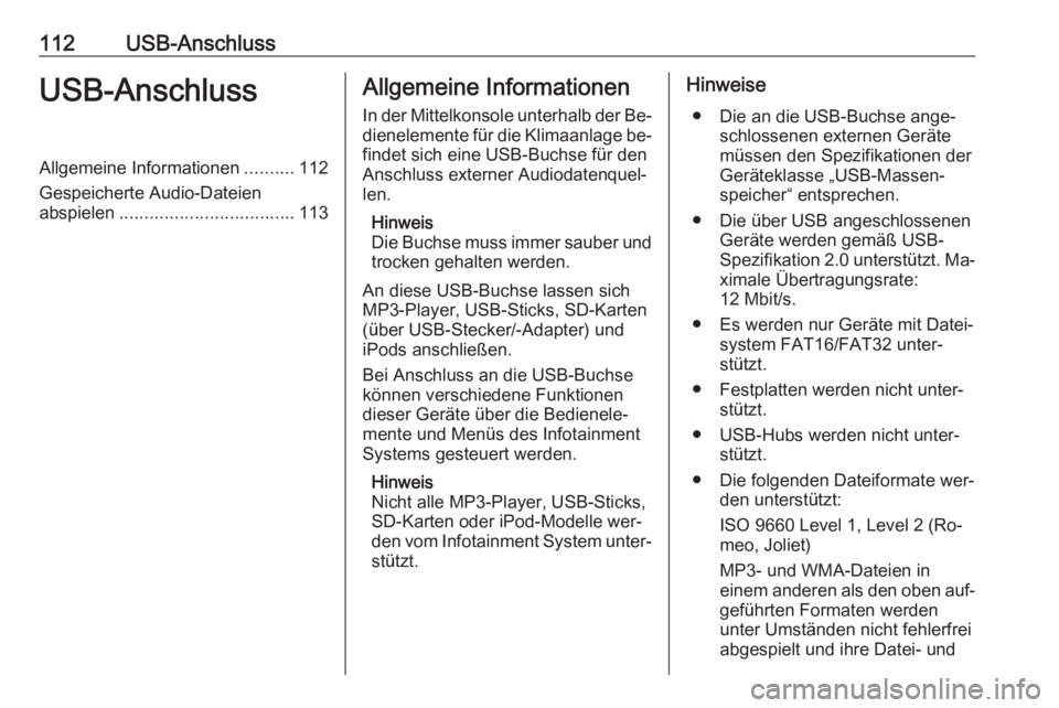 OPEL MOKKA 2016.5 Infotainment-Handbuch (in German) 112USB-AnschlussUSB-AnschlussAllgemeine Informationen..........112
Gespeicherte Audio-Dateien
abspielen ................................... 113Allgemeine Informationen
In der Mittelkonsole unterhalb d OPEL MOKKA 2016.5 Infotainment-Handbuch (in German) 112USB-AnschlussUSB-AnschlussAllgemeine Informationen..........112
Gespeicherte Audio-Dateien
abspielen ................................... 113Allgemeine Informationen
In der Mittelkonsole unterhalb d