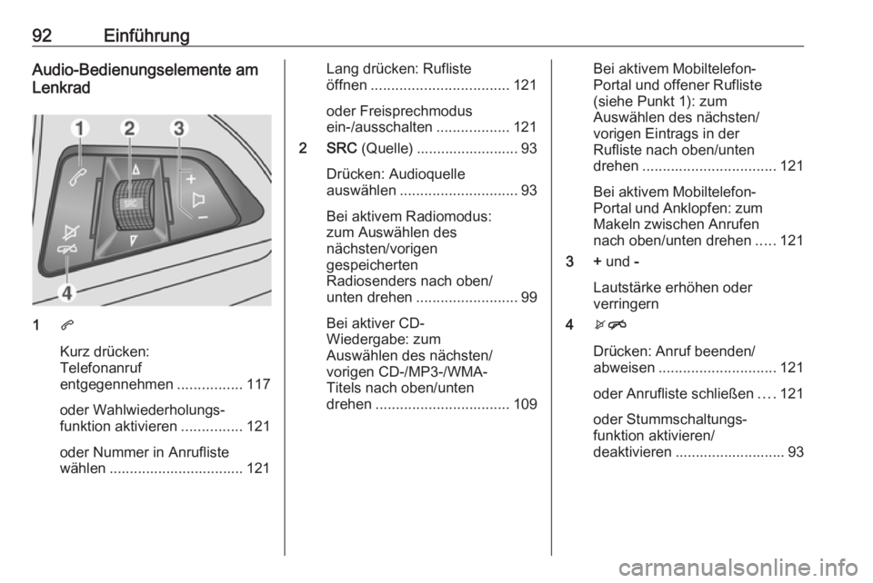 OPEL MOKKA 2016.5 Infotainment-Handbuch (in German) 92EinführungAudio-Bedienungselemente am
Lenkrad
1 q
Kurz drücken:
Telefonanruf
entgegennehmen ................117
oder Wahlwiederholungs‐
funktion aktivieren ...............121
oder Nummer in Anru OPEL MOKKA 2016.5 Infotainment-Handbuch (in German) 92EinführungAudio-Bedienungselemente am
Lenkrad
1 q
Kurz drücken:
Telefonanruf
entgegennehmen ................117
oder Wahlwiederholungs‐
funktion aktivieren ...............121
oder Nummer in Anru