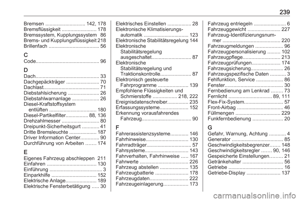 OPEL MOKKA 2016.5  Betriebsanleitung (in German) 239Bremsen ............................ 142, 178
Bremsflüssigkeit  ........................178
Bremssystem, Kupplungssystem  86
Brems- und Kupplungsflüssigkeit 218
Brillenfach  .....................