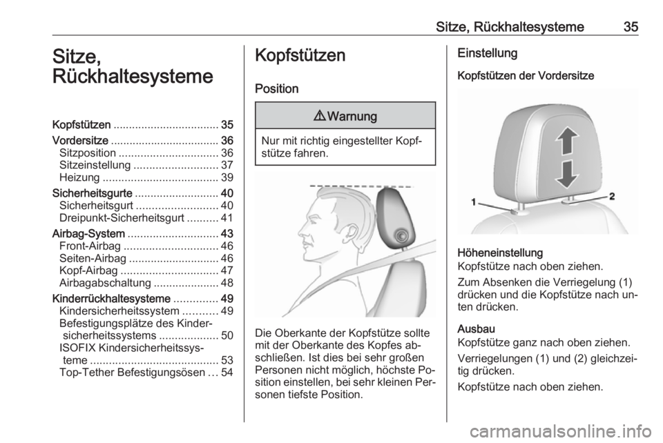 OPEL MOKKA 2016.5  Betriebsanleitung (in German) Sitze, Rückhaltesysteme35Sitze,
RückhaltesystemeKopfstützen .................................. 35
Vordersitze ................................... 36
Sitzposition ................................ 36