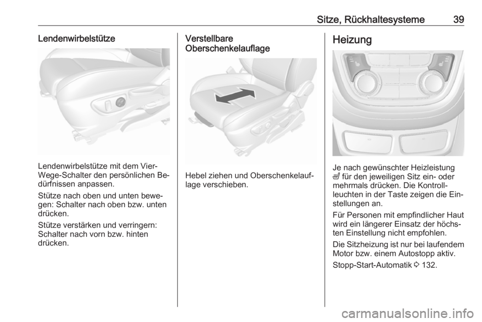 OPEL MOKKA 2016.5  Betriebsanleitung (in German) Sitze, Rückhaltesysteme39Lendenwirbelstütze
Lendenwirbelstütze mit dem Vier-
Wege-Schalter den persönlichen Be‐
dürfnissen anpassen.
Stütze nach oben und unten bewe‐
gen: Schalter nach oben 