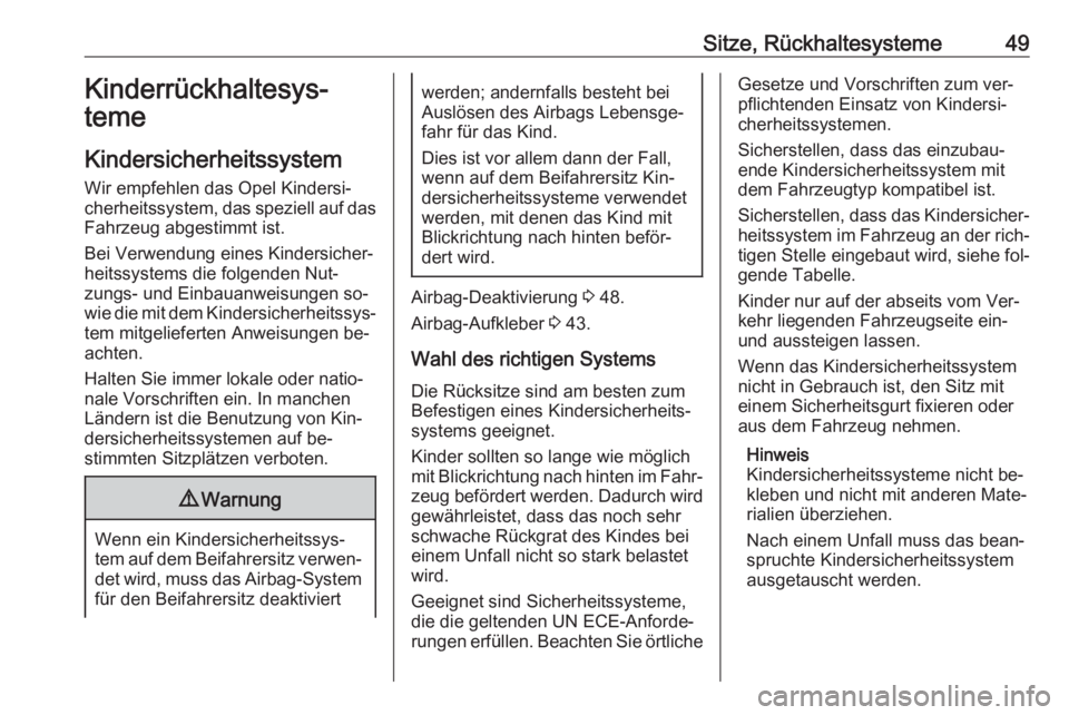 OPEL MOKKA 2016.5  Betriebsanleitung (in German) Sitze, Rückhaltesysteme49Kinderrückhaltesys‐
teme
Kindersicherheitssystem
Wir empfehlen das Opel Kindersi‐
cherheitssystem, das speziell auf das Fahrzeug abgestimmt ist.
Bei Verwendung eines Kin