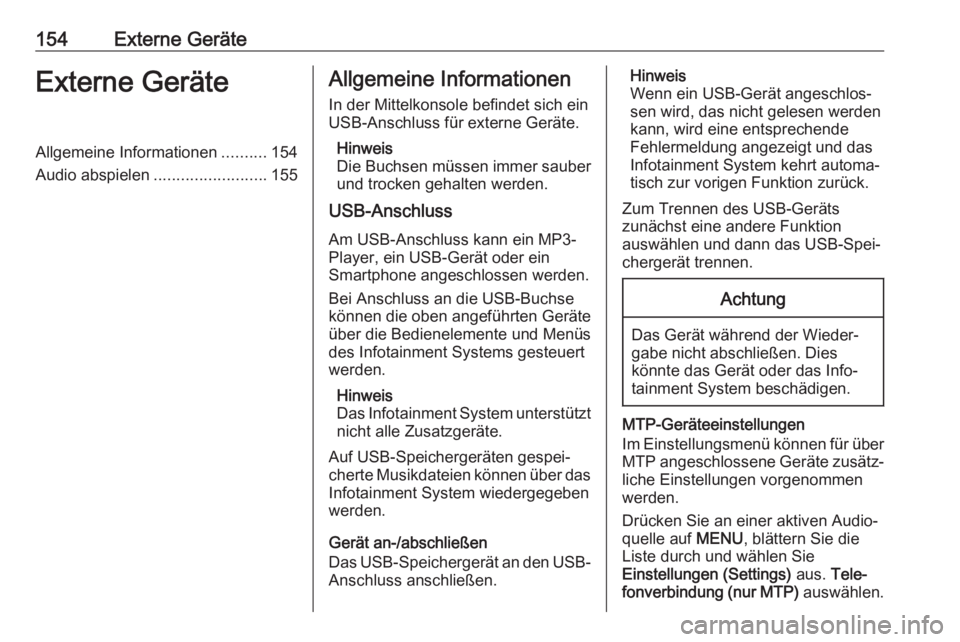 OPEL MOKKA X 2017  Infotainment-Handbuch (in German) 154Externe GeräteExterne GeräteAllgemeine Informationen..........154
Audio abspielen .........................155Allgemeine Informationen
In der Mittelkonsole befindet sich ein
USB-Anschluss für ex OPEL MOKKA X 2017  Infotainment-Handbuch (in German) 154Externe GeräteExterne GeräteAllgemeine Informationen..........154
Audio abspielen .........................155Allgemeine Informationen
In der Mittelkonsole befindet sich ein
USB-Anschluss für ex