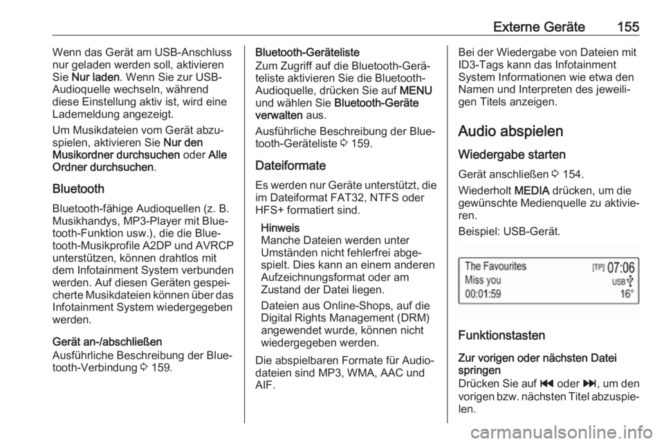 OPEL MOKKA X 2017  Infotainment-Handbuch (in German) Externe Geräte155Wenn das Gerät am USB-Anschluss
nur geladen werden soll, aktivieren Sie  Nur laden . Wenn Sie zur USB-
Audioquelle wechseln, während
diese Einstellung aktiv ist, wird eine
Lademeld OPEL MOKKA X 2017  Infotainment-Handbuch (in German) Externe Geräte155Wenn das Gerät am USB-Anschluss
nur geladen werden soll, aktivieren Sie  Nur laden . Wenn Sie zur USB-
Audioquelle wechseln, während
diese Einstellung aktiv ist, wird eine
Lademeld
