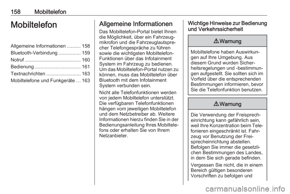 OPEL MOKKA X 2017  Infotainment-Handbuch (in German) 158MobiltelefonMobiltelefonAllgemeine Informationen..........158
Bluetooth-Verbindung ................159
Notruf ......................................... 160
Bedienung ...............................