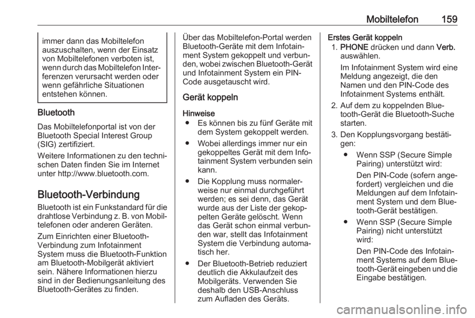 OPEL MOKKA X 2017  Infotainment-Handbuch (in German) Mobiltelefon159immer dann das Mobiltelefon
auszuschalten, wenn der Einsatz
von Mobiltelefonen verboten ist,
wenn durch das Mobiltelefon Inter‐ ferenzen verursacht werden oder
wenn gefährliche Situa OPEL MOKKA X 2017  Infotainment-Handbuch (in German) Mobiltelefon159immer dann das Mobiltelefon
auszuschalten, wenn der Einsatz
von Mobiltelefonen verboten ist,
wenn durch das Mobiltelefon Inter‐ ferenzen verursacht werden oder
wenn gefährliche Situa