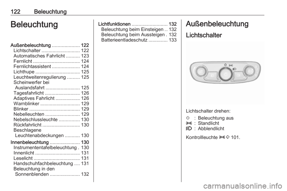 OPEL MOKKA X 2018 Infotainment-Handbuch (in German) 122BeleuchtungBeleuchtungAußenbeleuchtung....................122
Lichtschalter ............................ 122
Automatisches Fahrlicht ..........123
Fernlicht ................................... 124 OPEL MOKKA X 2018 Infotainment-Handbuch (in German) 122BeleuchtungBeleuchtungAußenbeleuchtung....................122
Lichtschalter ............................ 122
Automatisches Fahrlicht ..........123
Fernlicht ................................... 124
