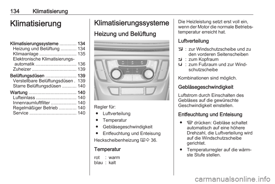OPEL MOKKA X 2018 Infotainment-Handbuch (in German) 134KlimatisierungKlimatisierungKlimatisierungssysteme.............134
Heizung und Belüftung ............134
Klimaanlage ............................. 135
Elektronische Klimatisierungs‐ automatik .. OPEL MOKKA X 2018 Infotainment-Handbuch (in German) 134KlimatisierungKlimatisierungKlimatisierungssysteme.............134
Heizung und Belüftung ............134
Klimaanlage ............................. 135
Elektronische Klimatisierungs‐ automatik ..