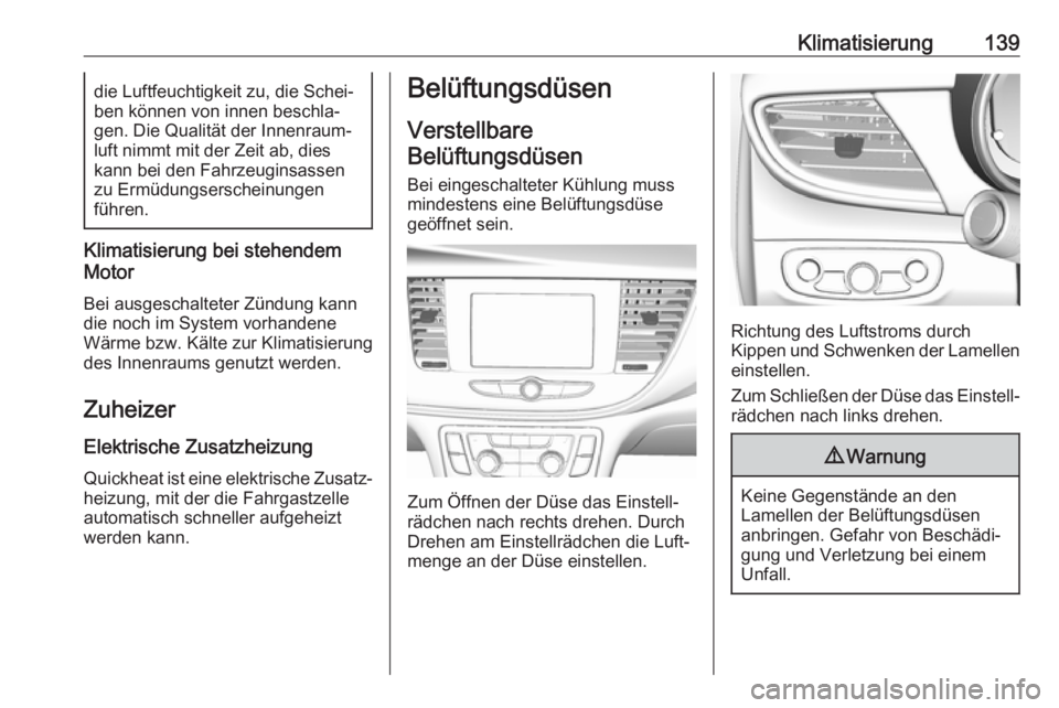 OPEL MOKKA X 2018 Infotainment-Handbuch (in German) Klimatisierung139die Luftfeuchtigkeit zu, die Schei‐
ben können von innen beschla‐
gen. Die Qualität der Innenraum‐
luft nimmt mit der Zeit ab, dies
kann bei den Fahrzeuginsassen zu Ermüdungs OPEL MOKKA X 2018 Infotainment-Handbuch (in German) Klimatisierung139die Luftfeuchtigkeit zu, die Schei‐
ben können von innen beschla‐
gen. Die Qualität der Innenraum‐
luft nimmt mit der Zeit ab, dies
kann bei den Fahrzeuginsassen zu Ermüdungs