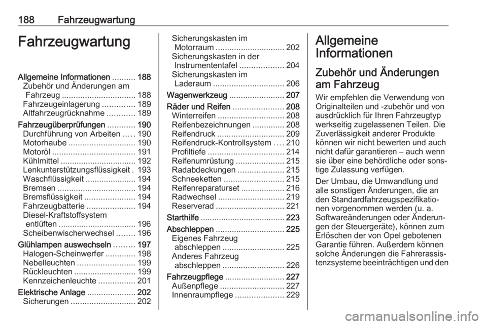 OPEL MOKKA X 2018 Infotainment-Handbuch (in German) 188FahrzeugwartungFahrzeugwartungAllgemeine Informationen..........188
Zubehör und Änderungen am Fahrzeug ................................ 188
Fahrzeugeinlagerung ..............189
Altfahrzeugrückn OPEL MOKKA X 2018 Infotainment-Handbuch (in German) 188FahrzeugwartungFahrzeugwartungAllgemeine Informationen..........188
Zubehör und Änderungen am Fahrzeug ................................ 188
Fahrzeugeinlagerung ..............189
Altfahrzeugrückn