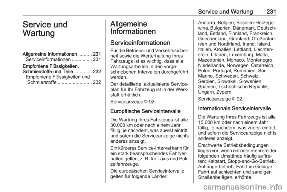 OPEL MOKKA X 2018  Infotainment-Handbuch (in German) Service und Wartung231Service und
WartungAllgemeine Informationen ..........231
Serviceinformationen ...............231
Empfohlene Flüssigkeiten,
Schmierstoffe und Teile .............232
Empfohlene F