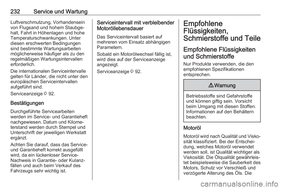 OPEL MOKKA X 2018  Infotainment-Handbuch (in German) 232Service und WartungLuftverschmutzung, Vorhandensein
von Flugsand und hohem Staubge‐
halt, Fahrt in Höhenlagen und hohe
Temperaturschwankungen. Unter
diesen erschwerten Bedingungen
sind bestimmte