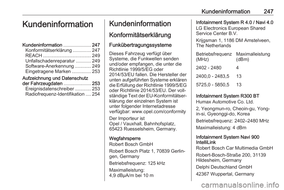 OPEL MOKKA X 2018  Infotainment-Handbuch (in German) Kundeninformation247KundeninformationKundeninformation....................247
Konformitätserklärung .............247
REACH .................................... 249
Unfallschadenreparatur ...........