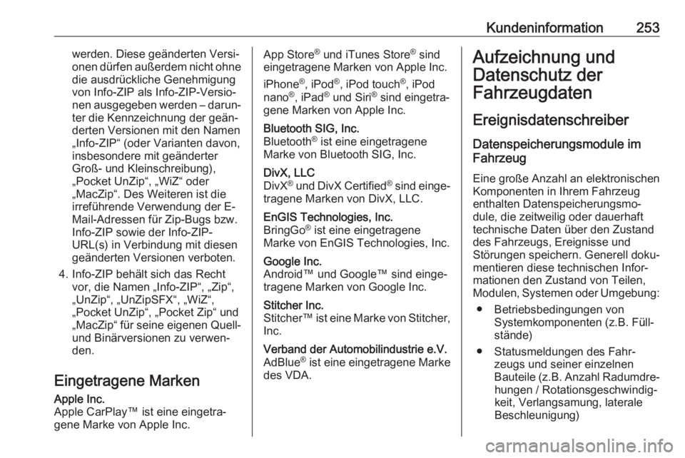 OPEL MOKKA X 2018  Infotainment-Handbuch (in German) Kundeninformation253werden. Diese geänderten Versi‐
onen dürfen außerdem nicht ohne die ausdrückliche Genehmigung
von Info-ZIP als Info-ZIP-Versio‐
nen ausgegeben werden – darun‐ ter die K