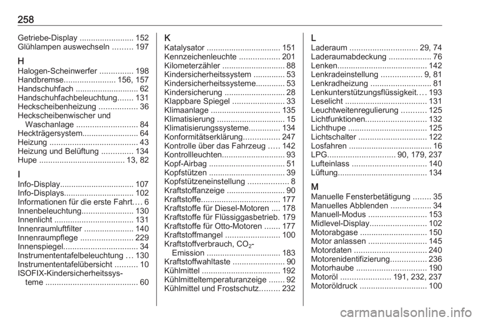OPEL MOKKA X 2018  Infotainment-Handbuch (in German) 258Getriebe-Display ........................152
Glühlampen auswechseln  .........197
H Halogen-Scheinwerfer  ...............198
Handbremse ....................... 156, 157
Handschuhfach .............