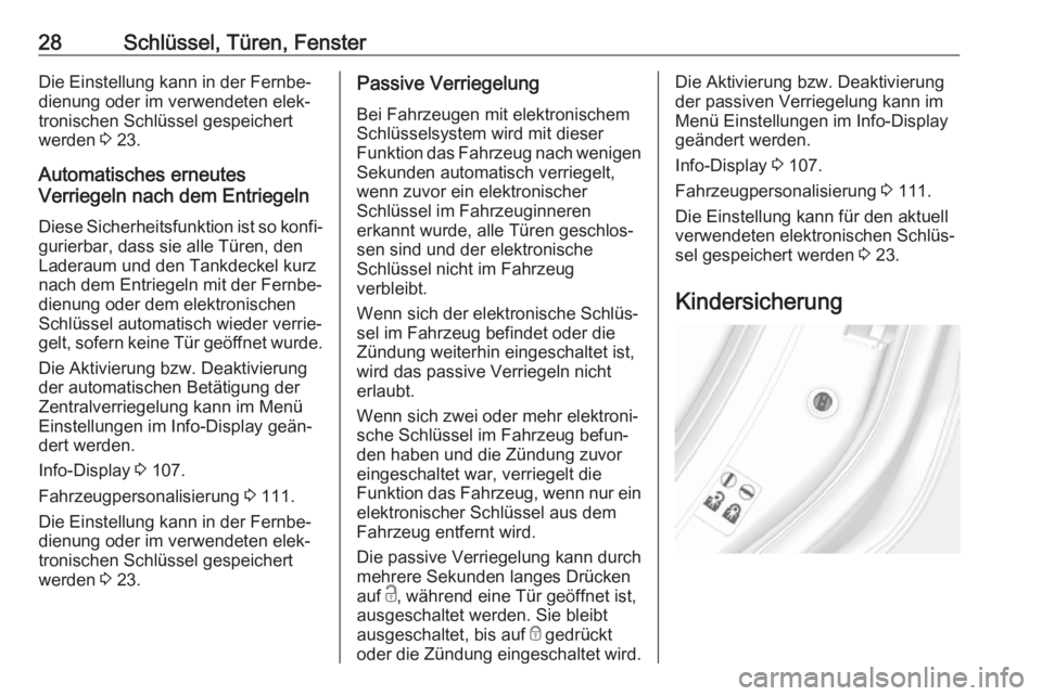 OPEL MOKKA X 2018  Infotainment-Handbuch (in German) 28Schlüssel, Türen, FensterDie Einstellung kann in der Fernbe‐
dienung oder im verwendeten elek‐
tronischen Schlüssel gespeichert
werden  3 23.
Automatisches erneutes
Verriegeln nach dem Entrie