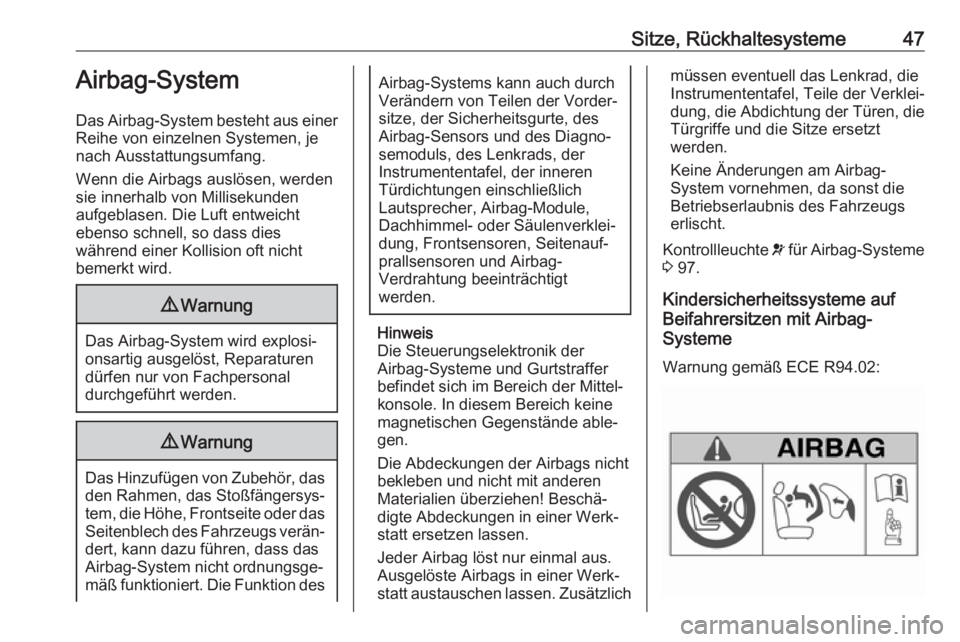 OPEL MOKKA X 2018  Infotainment-Handbuch (in German) Sitze, Rückhaltesysteme47Airbag-System
Das Airbag-System besteht aus einer
Reihe von einzelnen Systemen, je
nach Ausstattungsumfang.
Wenn die Airbags auslösen, werden
sie innerhalb von Millisekunden