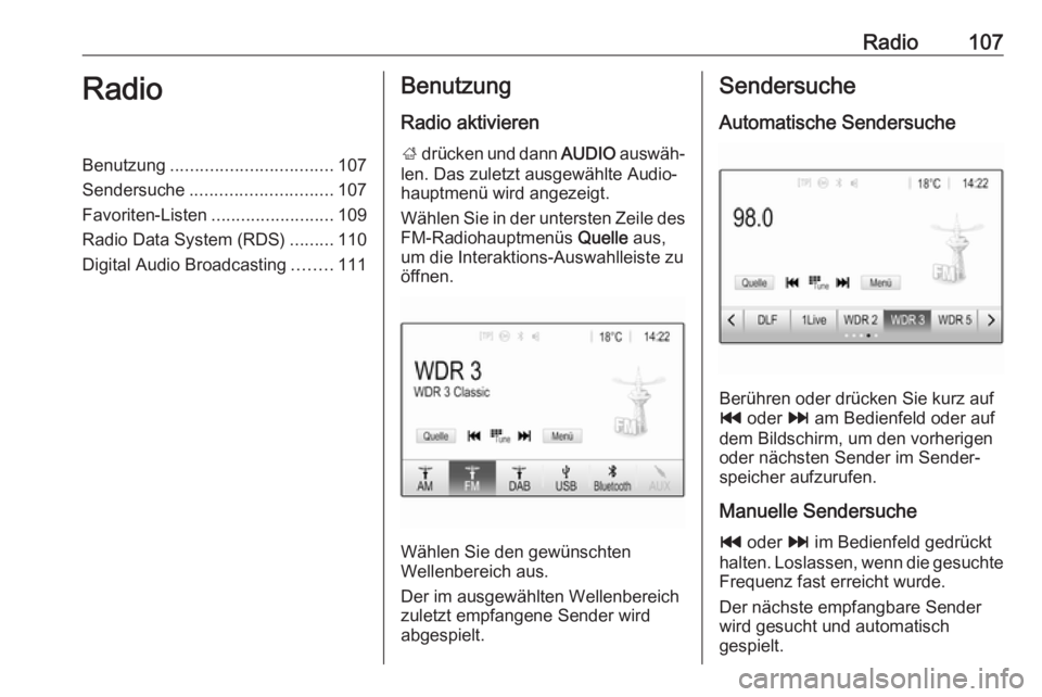 OPEL MOKKA X 2018  Betriebsanleitung (in German) Radio107RadioBenutzung................................. 107
Sendersuche ............................. 107
Favoriten-Listen .........................109
Radio Data System (RDS) .........110
Digital Aud