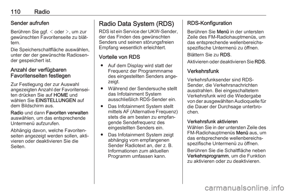 OPEL MOKKA X 2018  Betriebsanleitung (in German) 110RadioSender aufrufen
Berühren Sie ggf.  < oder  >, um zur
gewünschten Favoritenseite zu blät‐
tern.
Die Speicherschaltfläche auswählen,
unter der der gewünschte Radiosen‐
der gespeichert 