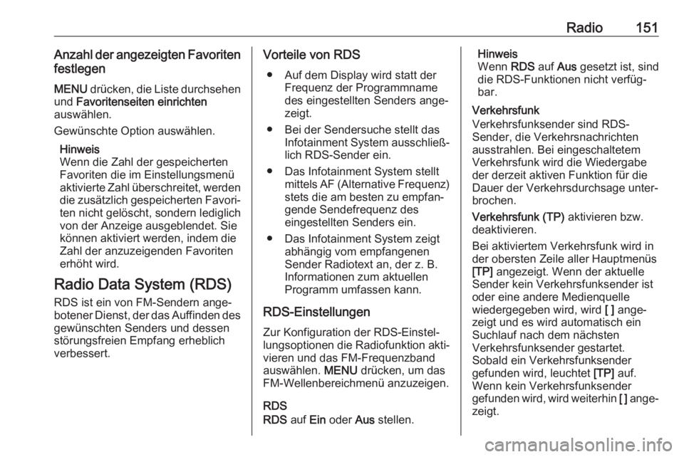OPEL MOKKA X 2018  Betriebsanleitung (in German) Radio151Anzahl der angezeigten Favoritenfestlegen
MENU  drücken, die Liste durchsehen
und  Favoritenseiten einrichten
auswählen.
Gewünschte Option auswählen.
Hinweis
Wenn die Zahl der gespeicherte