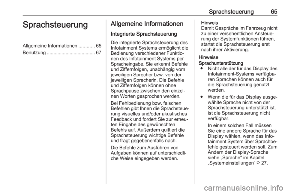 OPEL MOKKA X 2018  Betriebsanleitung (in German) Sprachsteuerung65SprachsteuerungAllgemeine Informationen............65
Benutzung .................................... 67Allgemeine Informationen
Integrierte Sprachsteuerung Die integrierte Sprachsteue