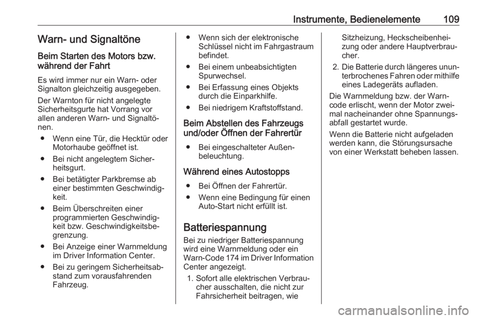 OPEL MOKKA X 2018.5  Infotainment-Handbuch (in German) Instrumente, Bedienelemente109Warn- und SignaltöneBeim Starten des Motors bzw.
während der Fahrt
Es wird immer nur ein Warn- oder
Signalton gleichzeitig ausgegeben.
Der Warnton für nicht angelegte
