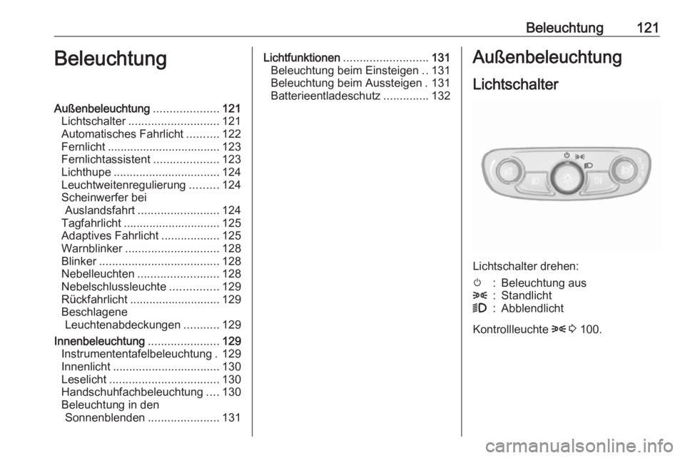 OPEL MOKKA X 2018.5 Infotainment-Handbuch (in German) Beleuchtung121BeleuchtungAußenbeleuchtung....................121
Lichtschalter ............................ 121
Automatisches Fahrlicht ..........122
Fernlicht ................................... 123 OPEL MOKKA X 2018.5 Infotainment-Handbuch (in German) Beleuchtung121BeleuchtungAußenbeleuchtung....................121
Lichtschalter ............................ 121
Automatisches Fahrlicht ..........122
Fernlicht ................................... 123