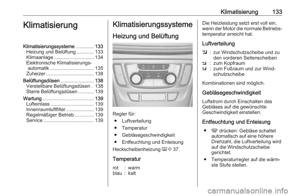 OPEL MOKKA X 2018.5 Infotainment-Handbuch (in German) Klimatisierung133KlimatisierungKlimatisierungssysteme.............133
Heizung und Belüftung ............133
Klimaanlage ............................. 134
Elektronische Klimatisierungs‐ automatik .. OPEL MOKKA X 2018.5 Infotainment-Handbuch (in German) Klimatisierung133KlimatisierungKlimatisierungssysteme.............133
Heizung und Belüftung ............133
Klimaanlage ............................. 134
Elektronische Klimatisierungs‐ automatik ..