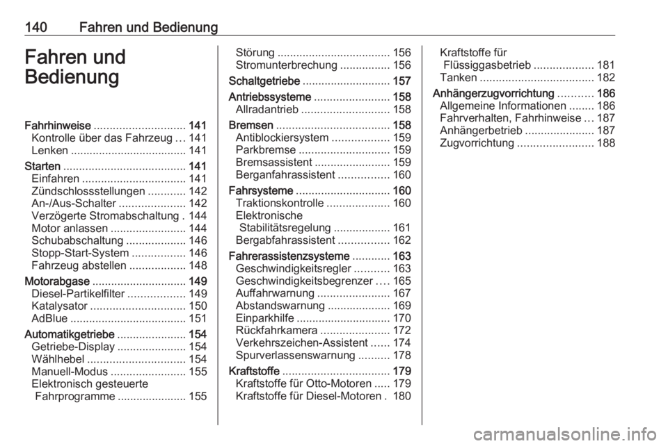 OPEL MOKKA X 2018.5  Infotainment-Handbuch (in German) 140Fahren und BedienungFahren und
BedienungFahrhinweise ............................. 141
Kontrolle über das Fahrzeug ...141
Lenken ..................................... 141
Starten .................