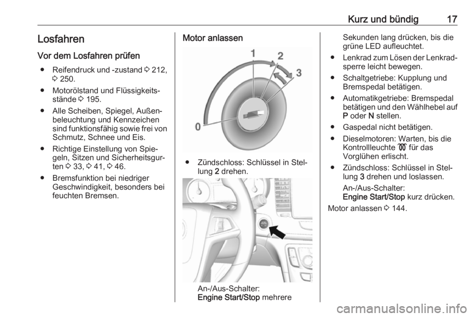OPEL MOKKA X 2018.5  Infotainment-Handbuch (in German) Kurz und bündig17LosfahrenVor dem Losfahren prüfen ● Reifendruck und -zustand  3 212,
3  250.
● Motorölstand und Flüssigkeits‐ stände  3 195.
● Alle Scheiben, Spiegel, Außen‐ beleuchtu