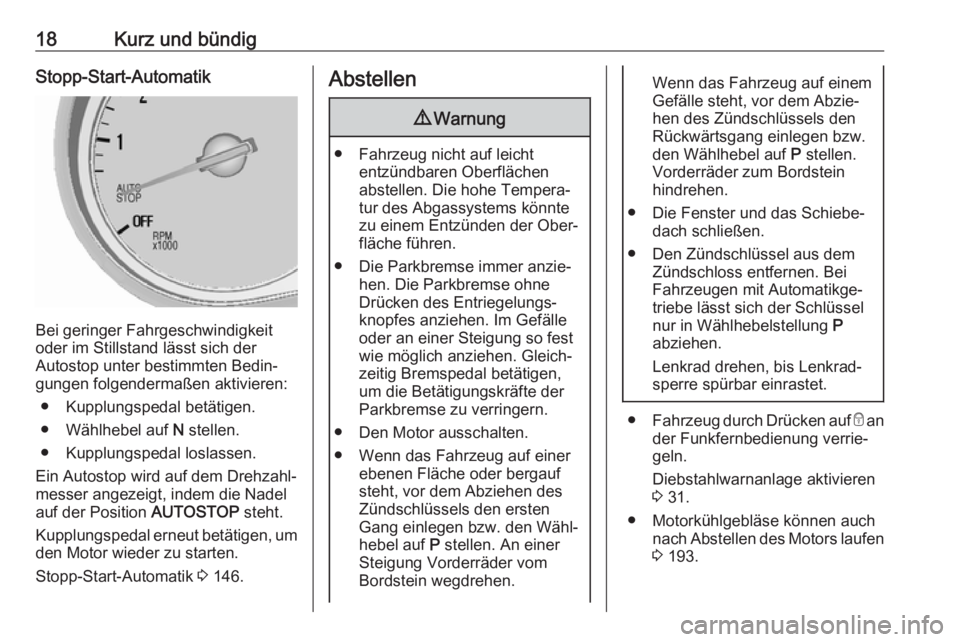 OPEL MOKKA X 2018.5  Infotainment-Handbuch (in German) 18Kurz und bündigStopp-Start-Automatik
Bei geringer Fahrgeschwindigkeit
oder im Stillstand lässt sich der
Autostop unter bestimmten Bedin‐
gungen folgendermaßen aktivieren:
● Kupplungspedal bet
