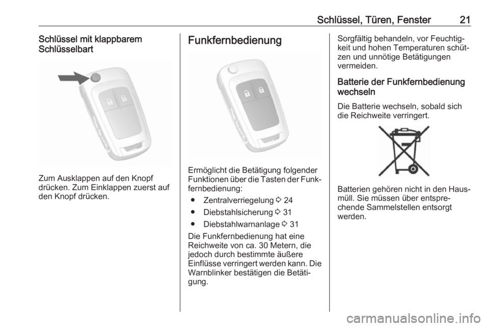 OPEL MOKKA X 2018.5  Infotainment-Handbuch (in German) Schlüssel, Türen, Fenster21Schlüssel mit klappbarem
Schlüsselbart
Zum Ausklappen auf den Knopf
drücken. Zum Einklappen zuerst auf
den Knopf drücken.
Funkfernbedienung
Ermöglicht die Betätigung