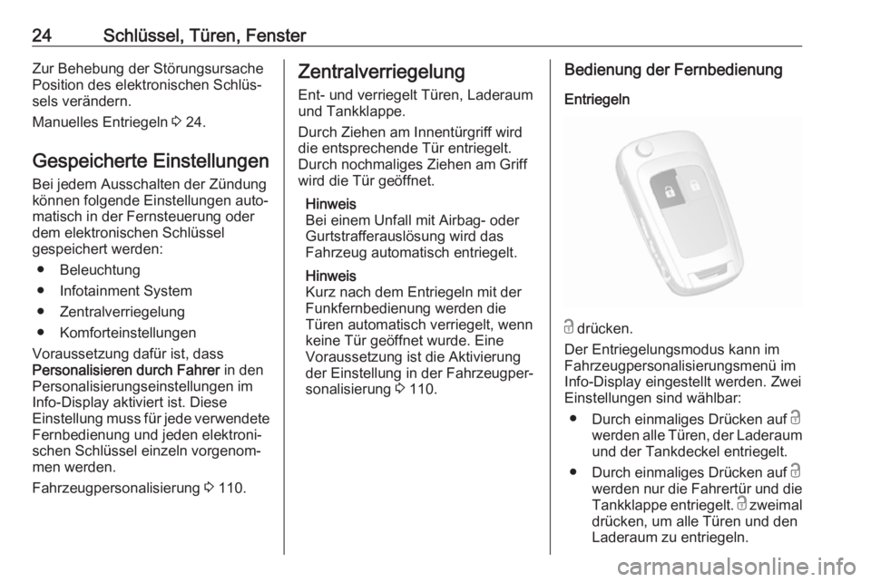OPEL MOKKA X 2018.5  Infotainment-Handbuch (in German) 24Schlüssel, Türen, FensterZur Behebung der Störungsursache
Position des elektronischen Schlüs‐
sels verändern.
Manuelles Entriegeln  3 24.
Gespeicherte Einstellungen
Bei jedem Ausschalten der 
