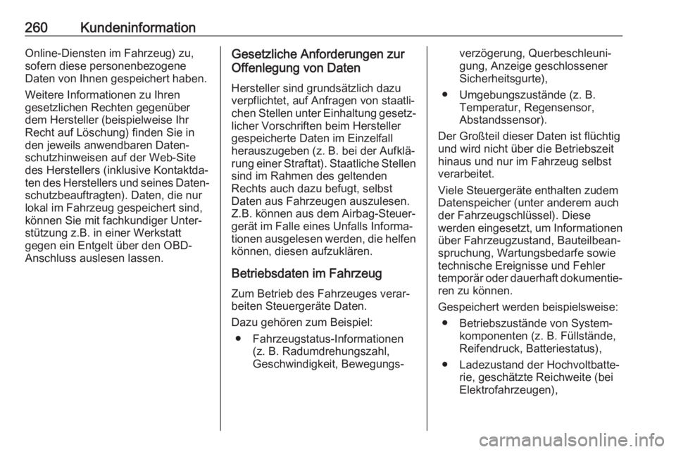 OPEL MOKKA X 2018.5  Infotainment-Handbuch (in German) 260KundeninformationOnline-Diensten im Fahrzeug) zu,
sofern diese personenbezogene
Daten von Ihnen gespeichert haben.
Weitere Informationen zu Ihren
gesetzlichen Rechten gegenüber
dem Hersteller (bei