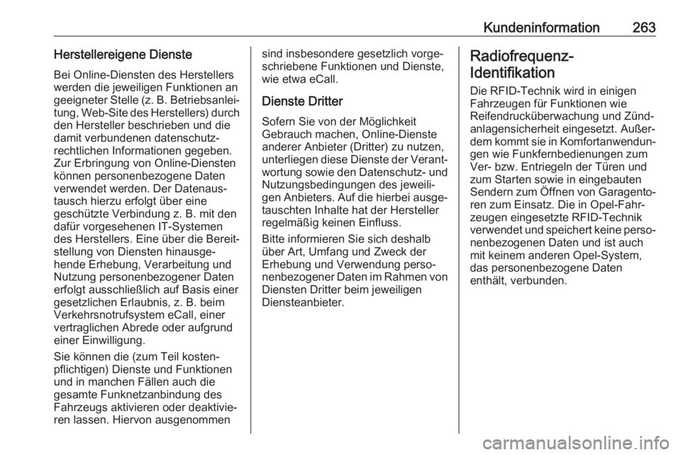 OPEL MOKKA X 2018.5  Infotainment-Handbuch (in German) Kundeninformation263Herstellereigene DiensteBei Online-Diensten des Herstellers
werden die jeweiligen Funktionen an
geeigneter Stelle (z. B. Betriebsanlei‐ tung, Web-Site des Herstellers) durch
den 